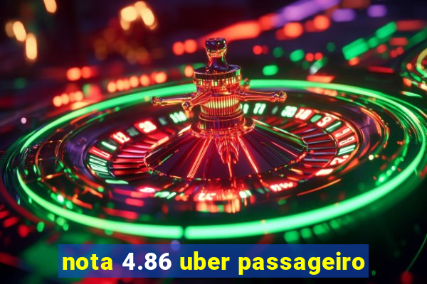 nota 4.86 uber passageiro